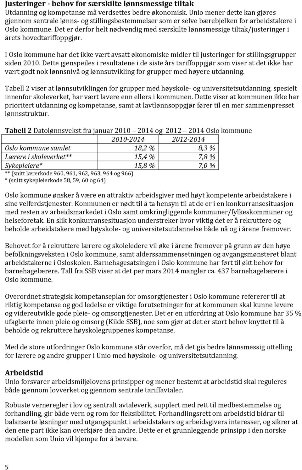 Det er derfor helt nødvendig med særskilte lønnsmessige tiltak/justeringer i årets hovedtariffoppgjør.