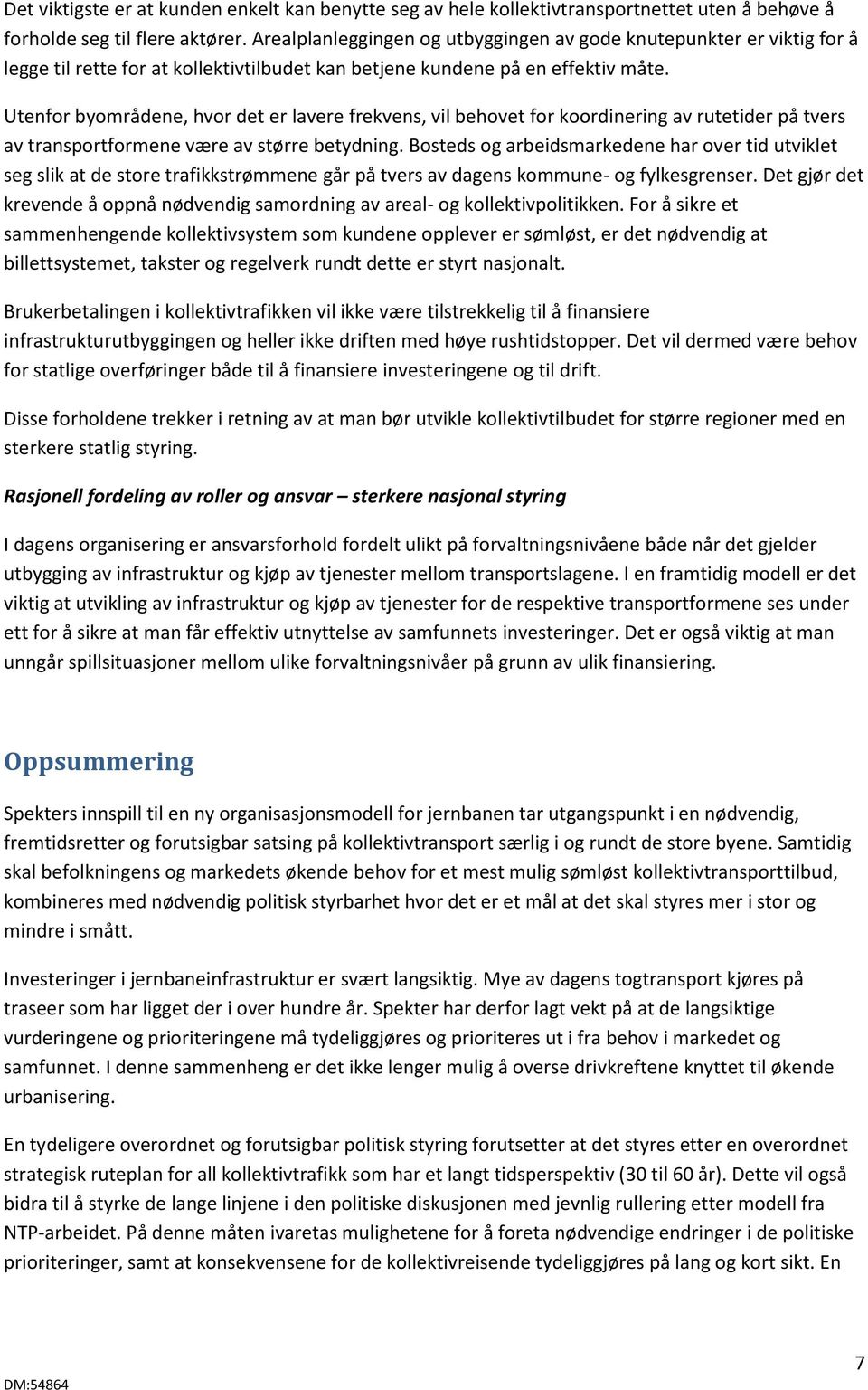 Utenfor byområdene, hvor det er lavere frekvens, vil behovet for koordinering av rutetider på tvers av transportformene være av større betydning.