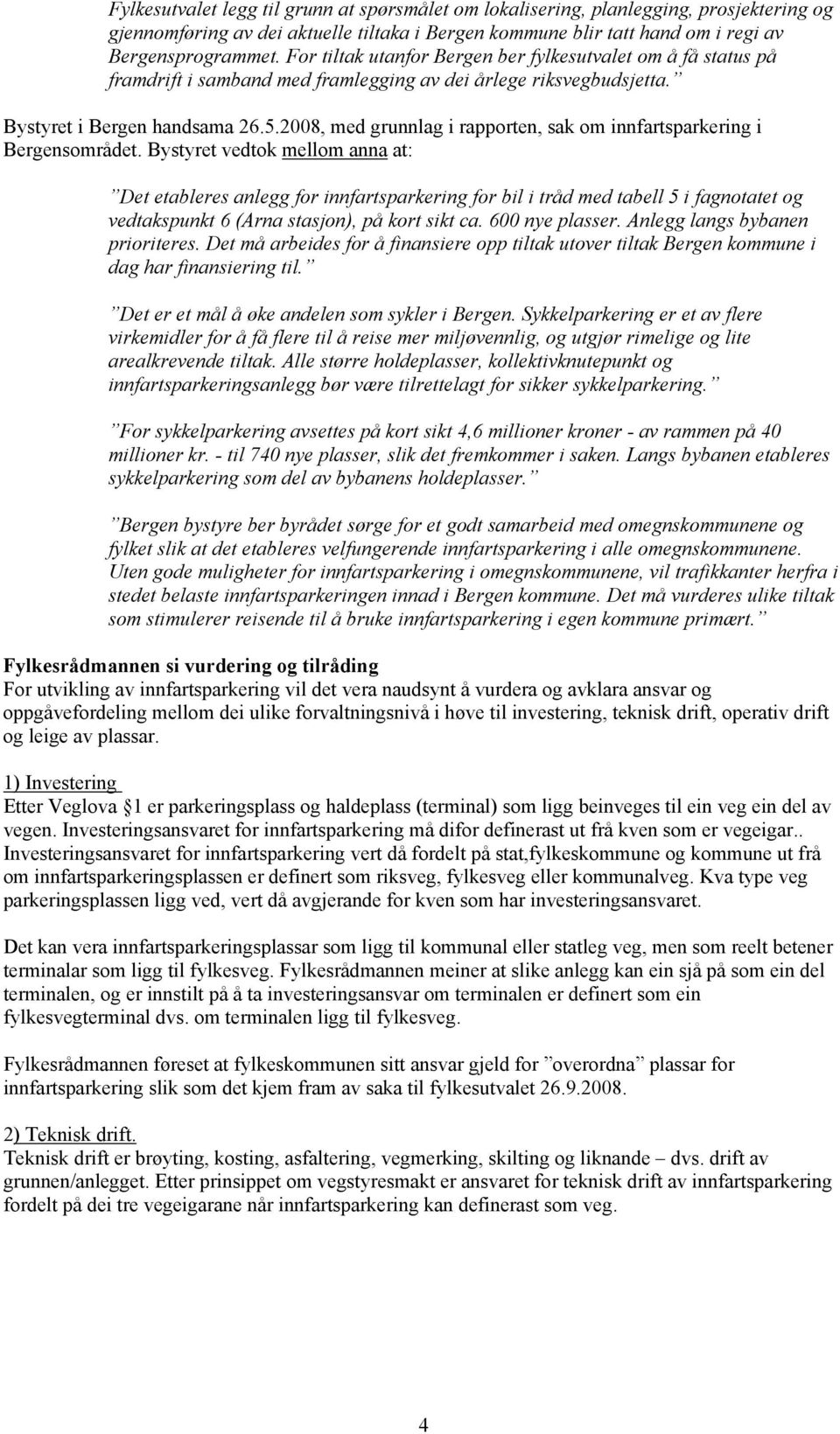 2008, med grunnlag i rapporten, sak om innfartsparkering i Bergensområdet.