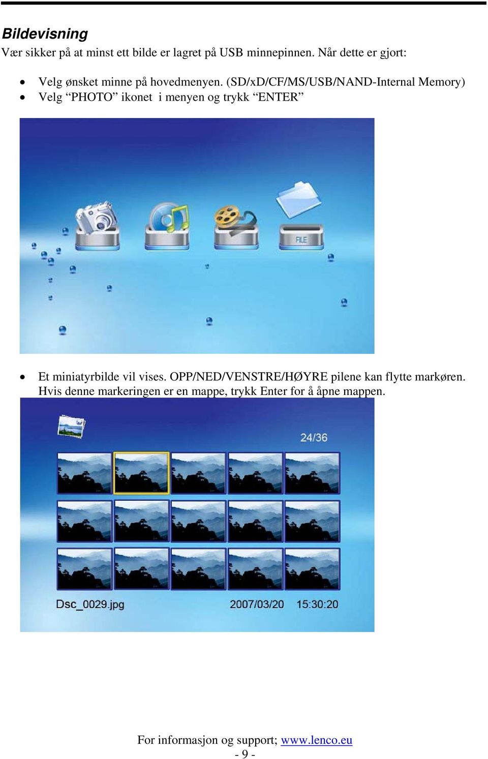 (SD/xD/CF/MS/USB/NAND-Internal Memory) Velg PHOTO ikonet i menyen og trykk ENTER Et