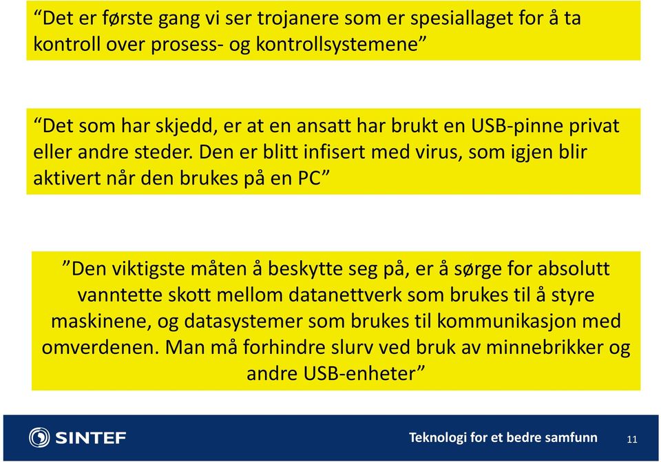 Den er blitt infisert med virus, som igjen blir aktivert når den brukes på en PC Den viktigste måten å beskytte seg på, er å sørge for