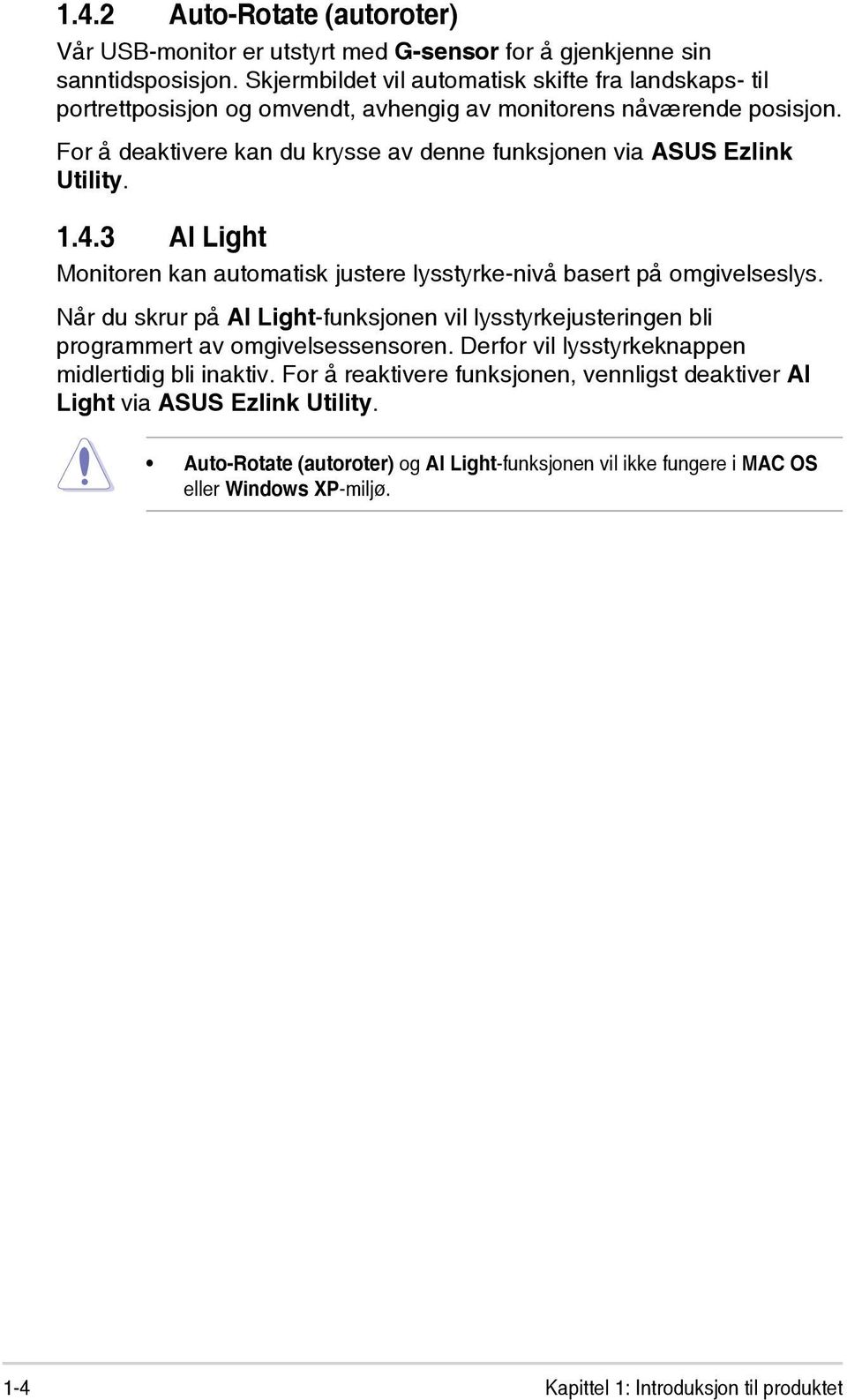 For å deaktivere kan du krysse av denne funksjonen via ASUS Ezlink Utility. 1.4.3 AI Light Monitoren kan automatisk justere lysstyrke-nivå basert på omgivelseslys.