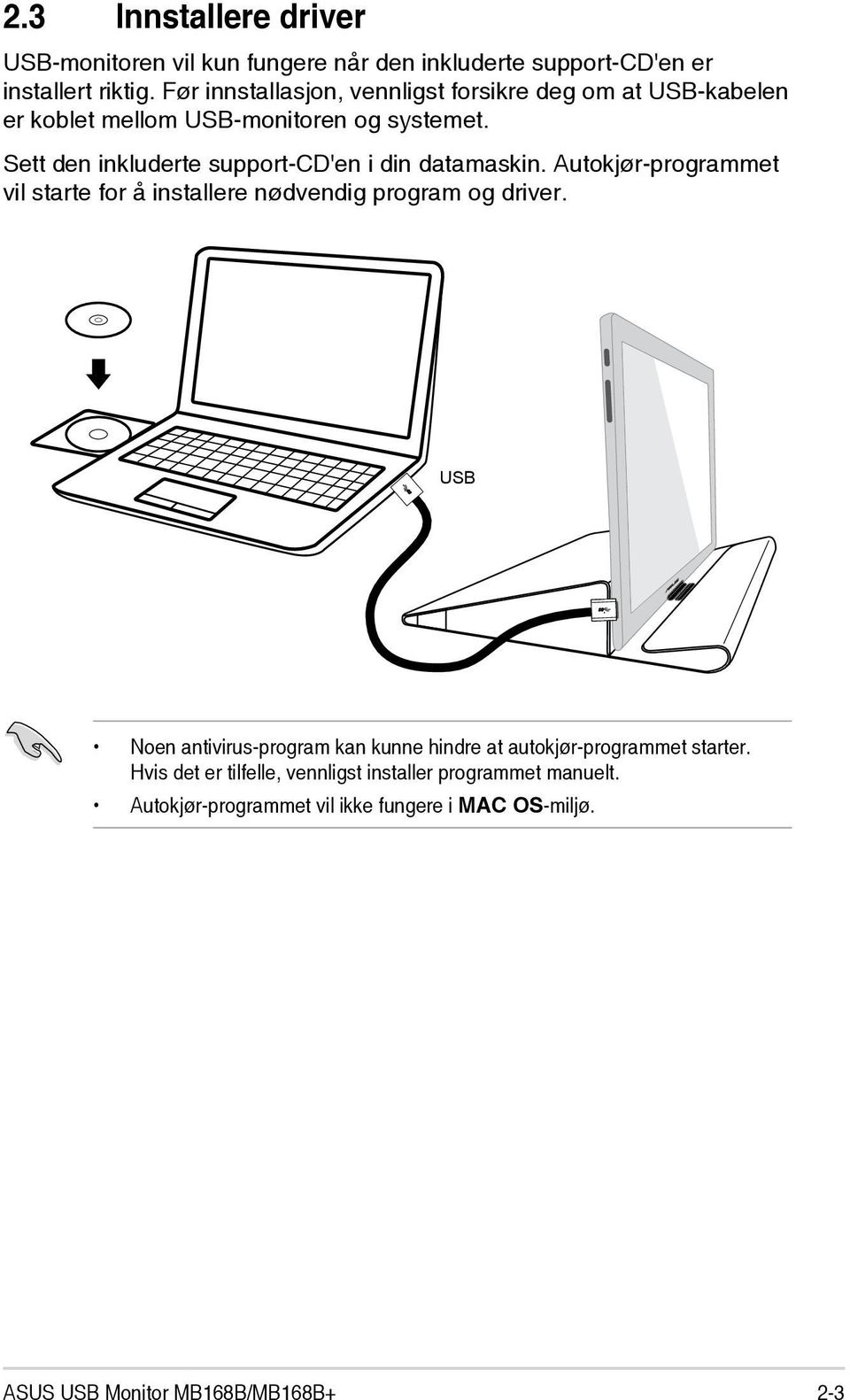 Sett den inkluderte support-cd'en i din datamaskin. Autokjør-programmet vil starte for å installere nødvendig program og driver.