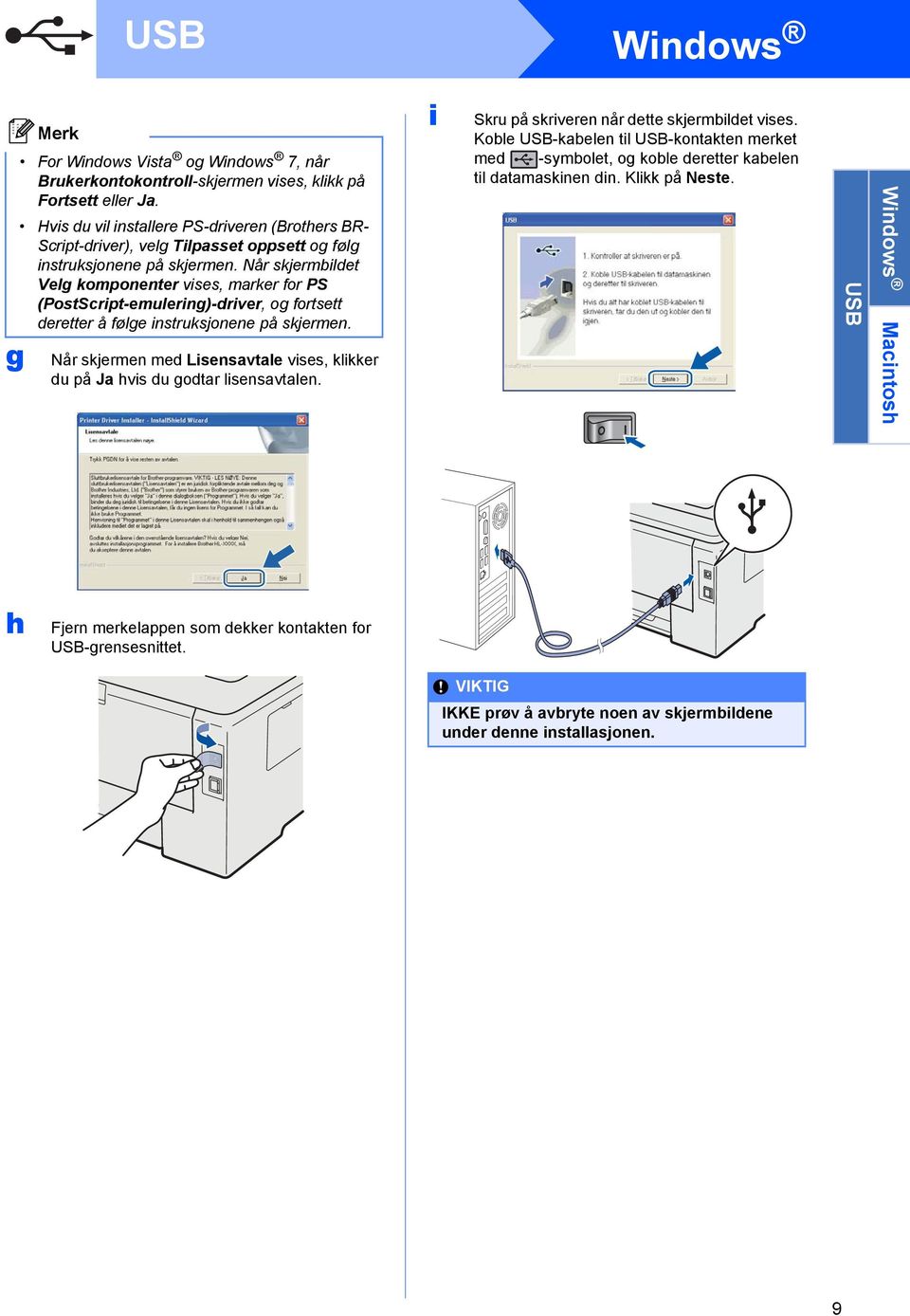 Når skjermbildet Velg komponenter vises, marker for PS (PostScript-emulering)-driver, og fortsett deretter å følge instruksjonene på skjermen.