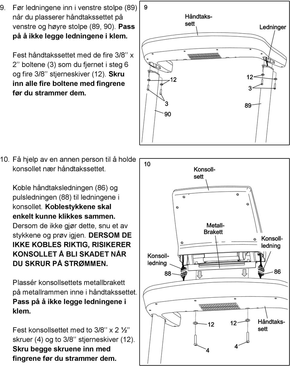 Få hjelp av en annen person til å holde konsollet nær håndtakssettet. Koble håndtaksledningen (86) og pulsledningen (88) til ledningene i konsollet. Koblestykkene skal enkelt kunne klikkes sammen.