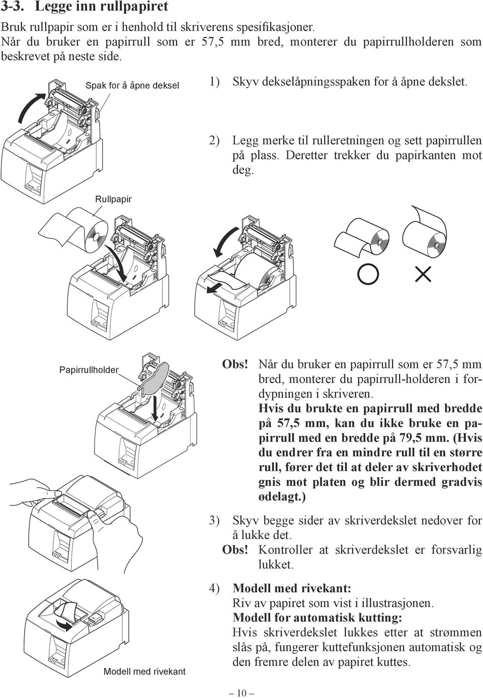 Rullpapir Papirrullholder Obs! Når du bruker en papirrull som er 57,5 mm bred, monterer du papirrull-holderen i fordypningen i skriveren.