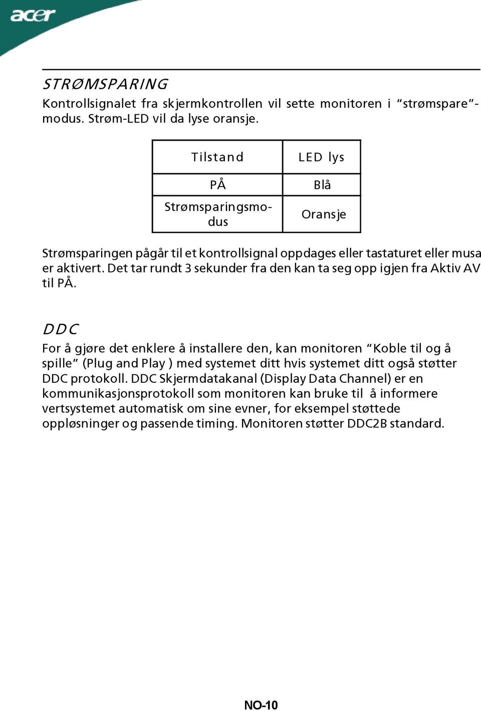 Det tar rundt 3 sekunder fra den kan ta seg opp igjen fra Aktiv AV til PÅ.