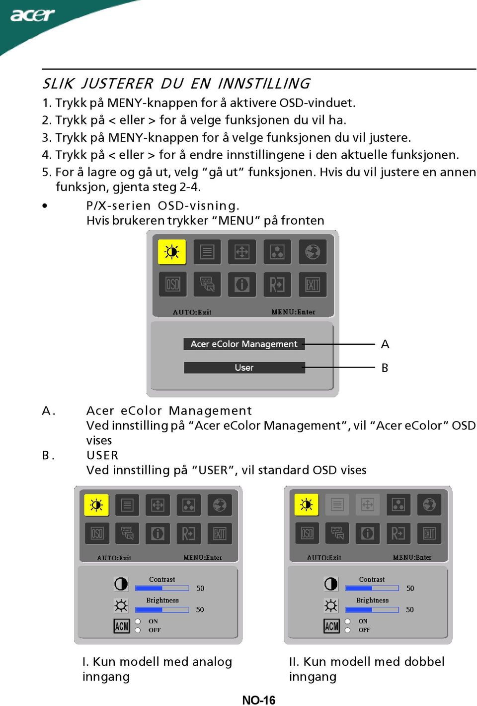 For å lagre og gå ut, velg gå ut funksjonen. Hvis du vil justere en annen funksjon, gjenta steg 2-4. P/X-serien OSD-visning. Hvis brukeren trykker MENU på fronten A B A.