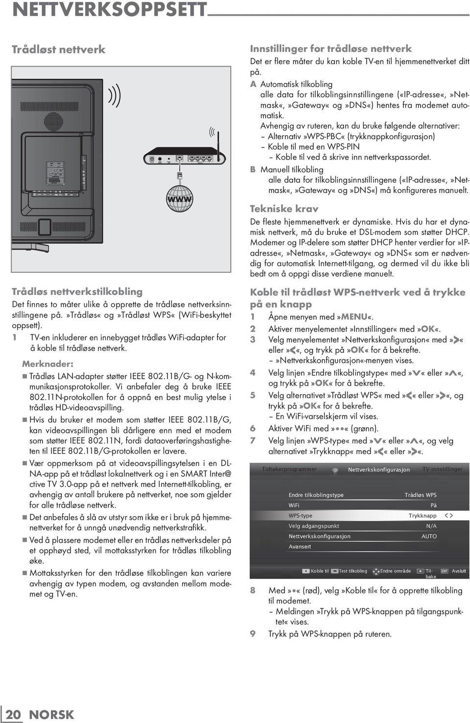 7 Trådløs LAN-adapter støtter IEEE 802.11B/G- og N-kommunikasjonsprotokoller. Vi anbefaler deg å bruke IEEE 802.11N-protokollen for å oppnå en best mulig ytelse i trådløs HD-videoavspilling.