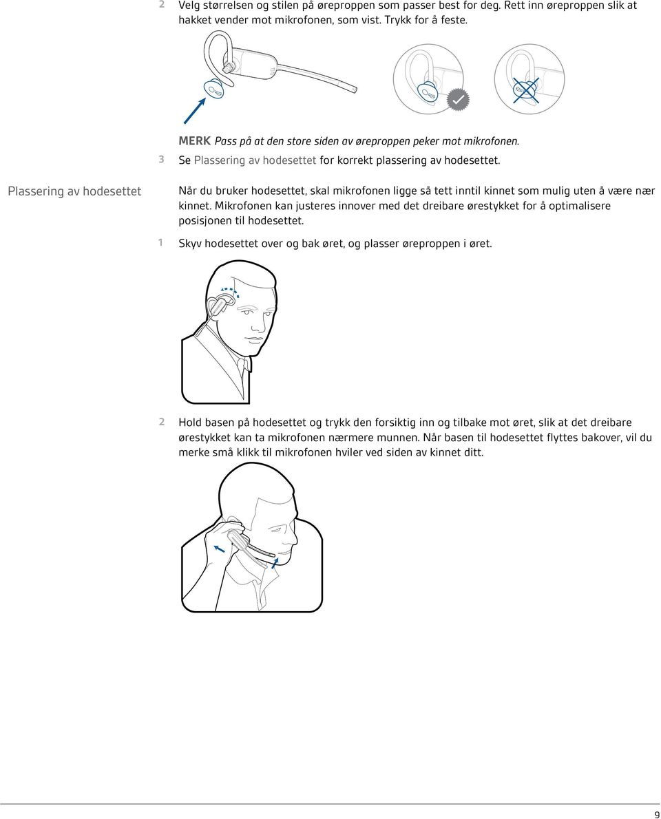 Plassering av hodesettet Når du bruker hodesettet, skal mikrofonen ligge så tett inntil kinnet som mulig uten å være nær kinnet.
