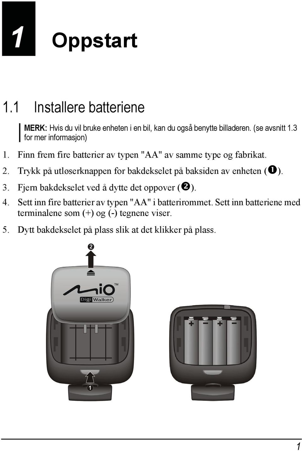 Trykk på utløserknappen for bakdekselet på baksiden av enheten ( ). 3. Fjern bakdekselet ved å dytte det oppover ( ). 4.