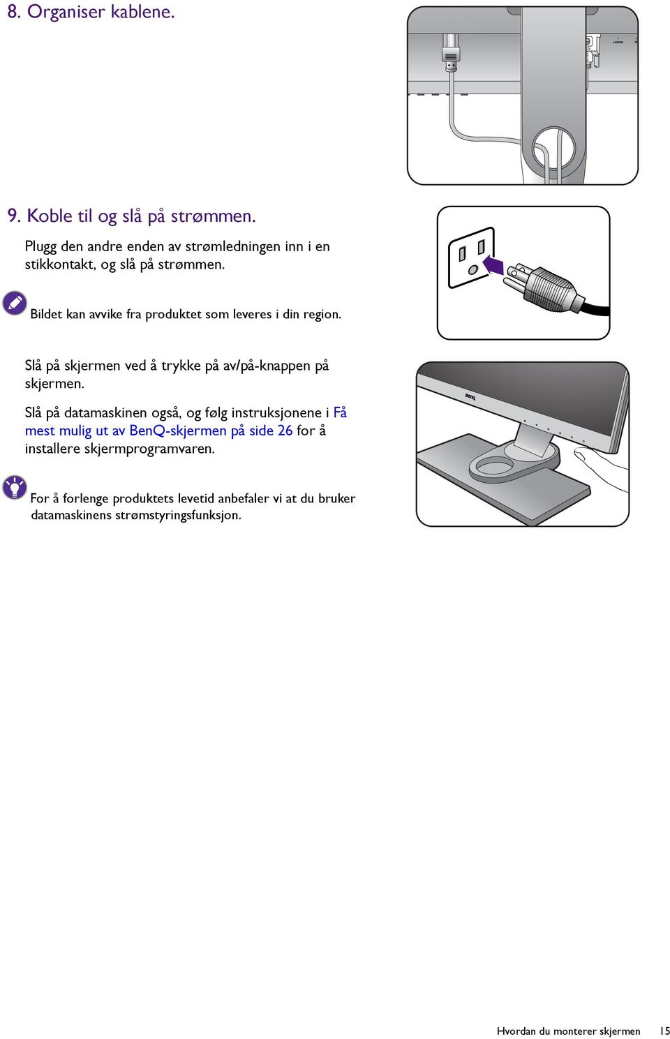 Bildet kan avvike fra produktet som leveres i din region. Slå på skjermen ved å trykke på av/på-knappen på skjermen.