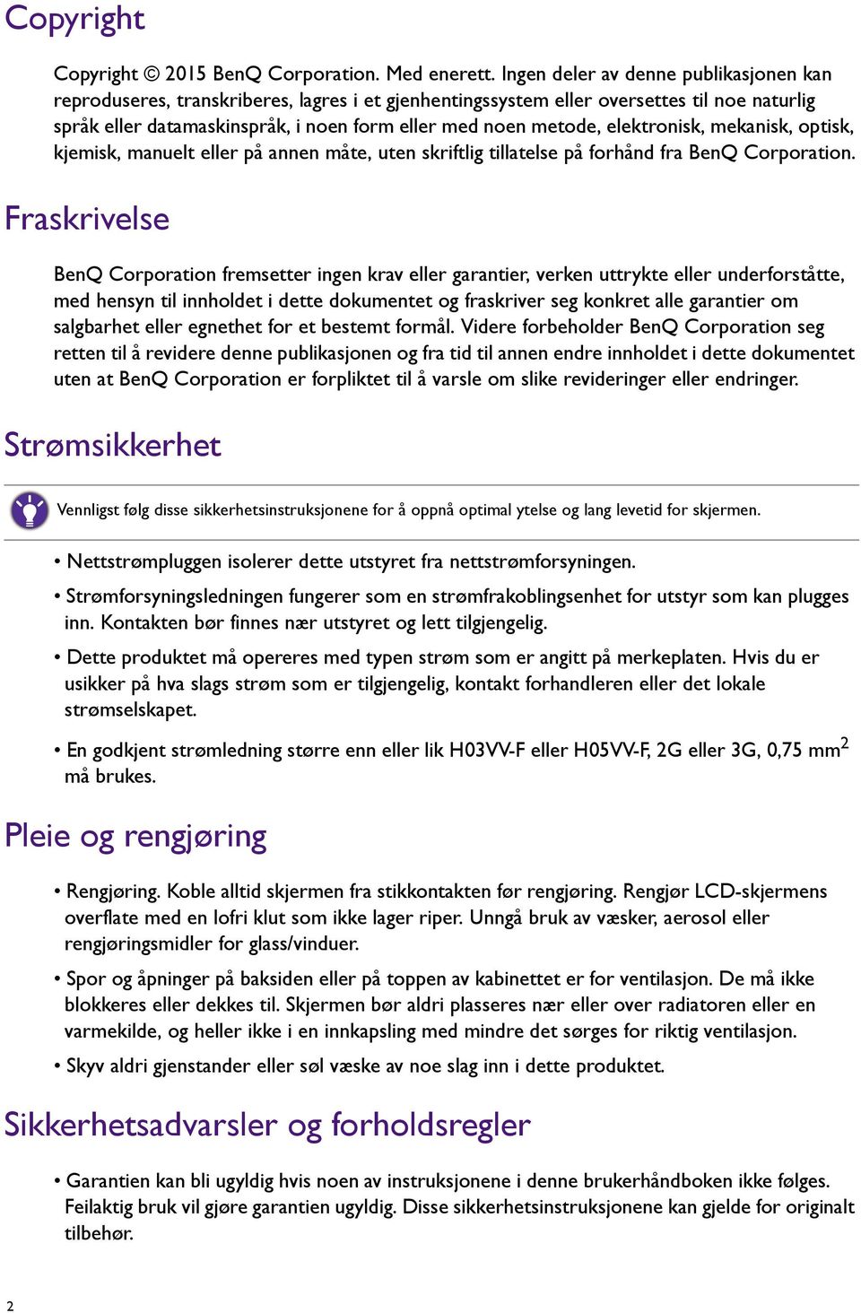 elektronisk, mekanisk, optisk, kjemisk, manuelt eller på annen måte, uten skriftlig tillatelse på forhånd fra BenQ Corporation.