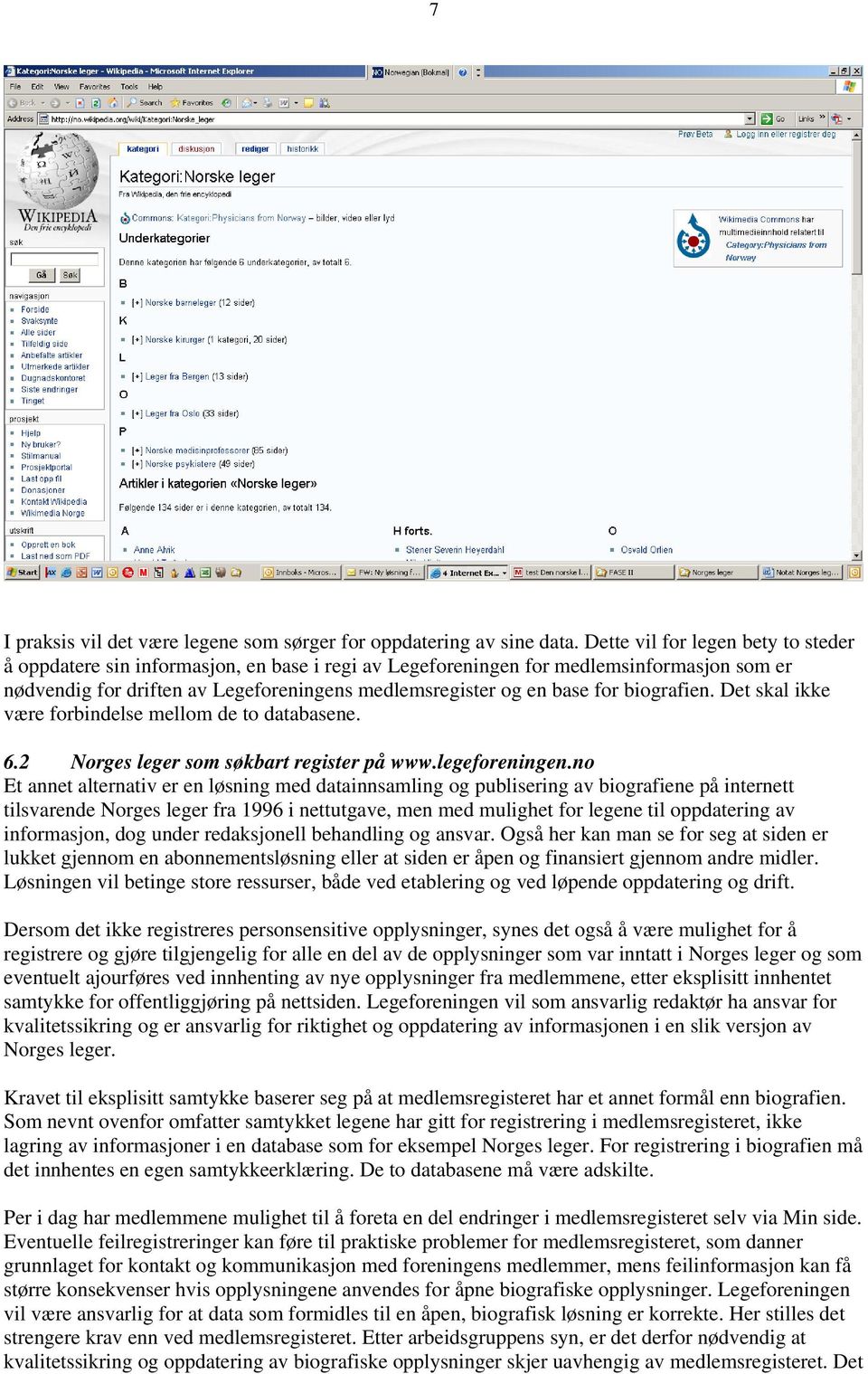 biografien. Det skal ikke være forbindelse mellom de to databasene. 6.2 Norges leger som søkbart register på www.legeforeningen.