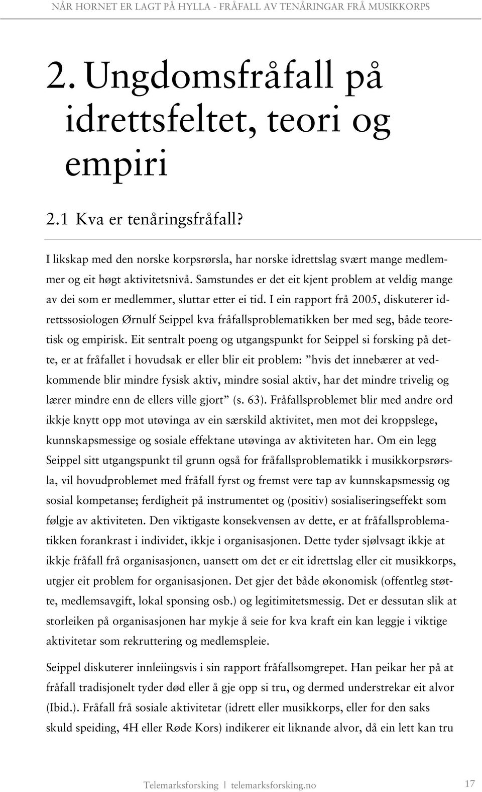 I ein rapport frå 2005, diskuterer idrettssosiologen Ørnulf Seippel kva fråfallsproblematikken ber med seg, både teoretisk og empirisk.