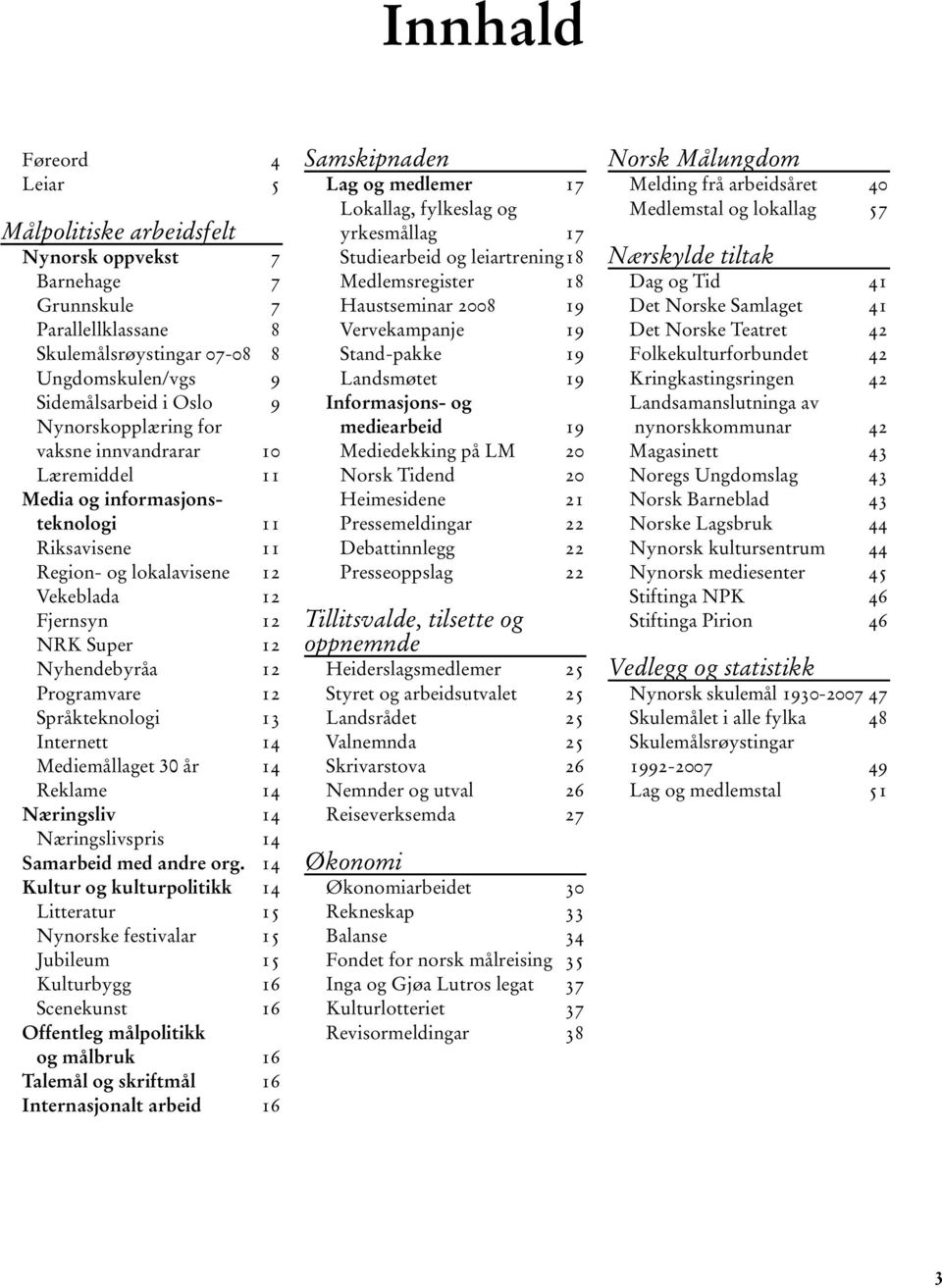 12 Språkteknologi 13 Internett 14 Mediemållaget 30 år 14 Reklame 14 Næringsliv 14 Næringslivspris 14 Samarbeid med andre org.
