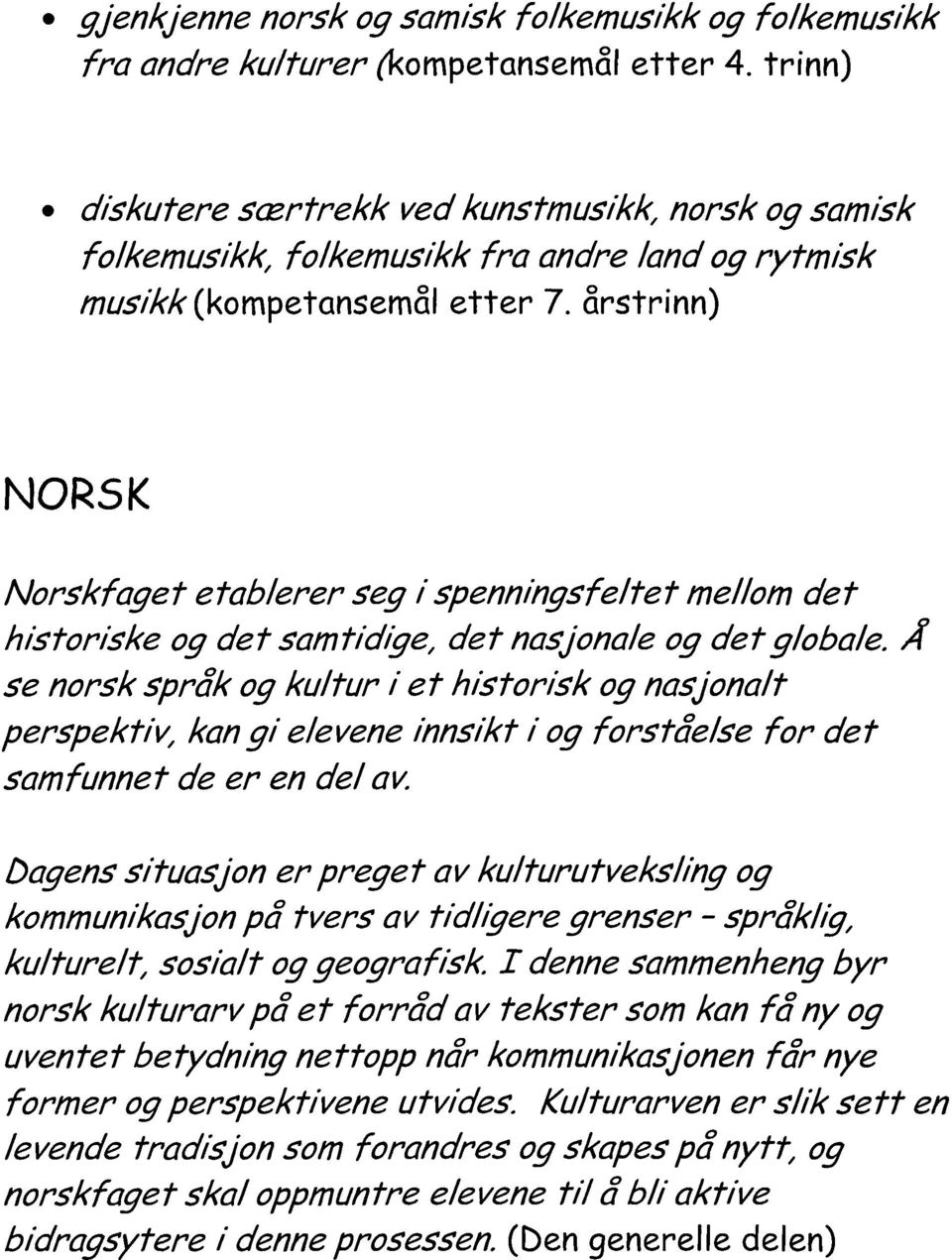 årstrinn) NORSK Norskfaget etablerer seg i spenningsfeltet mellom det historiske og det samtidige, det nasjonale og det globale.