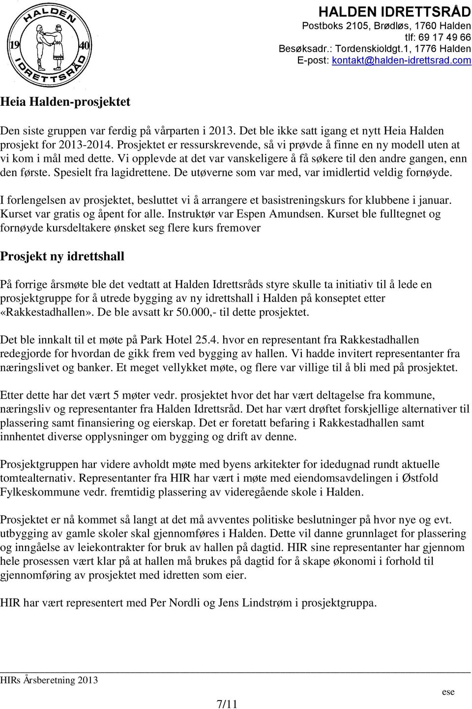 Spesielt fra lagidrettene. De utøverne som var med, var imidlertid veldig fornøyde. I forlengelsen av prosjektet, besluttet vi å arrangere et basistreningskurs for klubbene i januar.