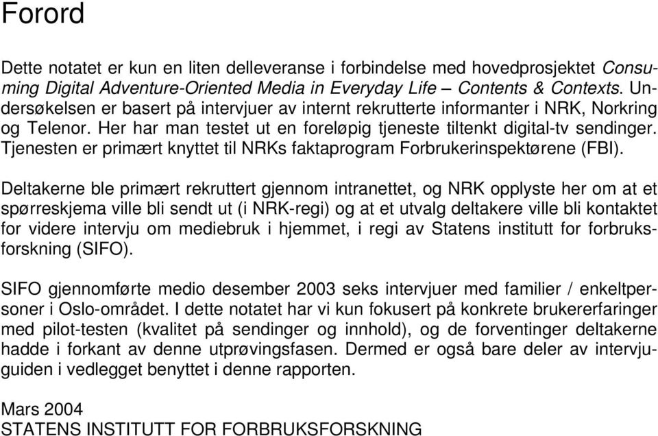 Tjenesten er primært knyttet til NRKs faktaprogram Forbrukerinspektørene (FBI).