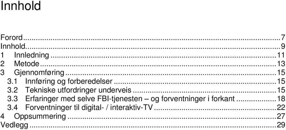 ..15 3.3 Erfaringer med selve FBI-tjenesten og forventninger i forkant...18 3.