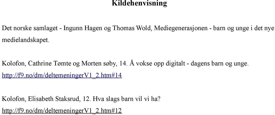 Å vokse opp digitalt - dagens barn og unge. http://f9.no/dm/deltemeningerv1_2.