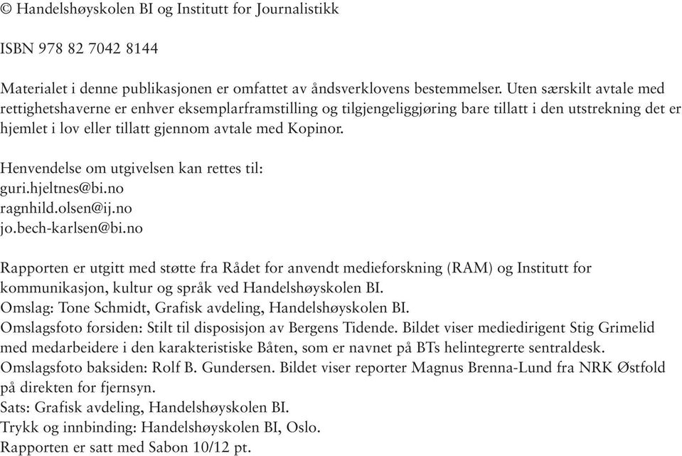 Henvendelse om utgivelsen kan rettes til: guri.hjeltnes@bi.no ragnhild.olsen@ij.no jo.bech-karlsen@bi.