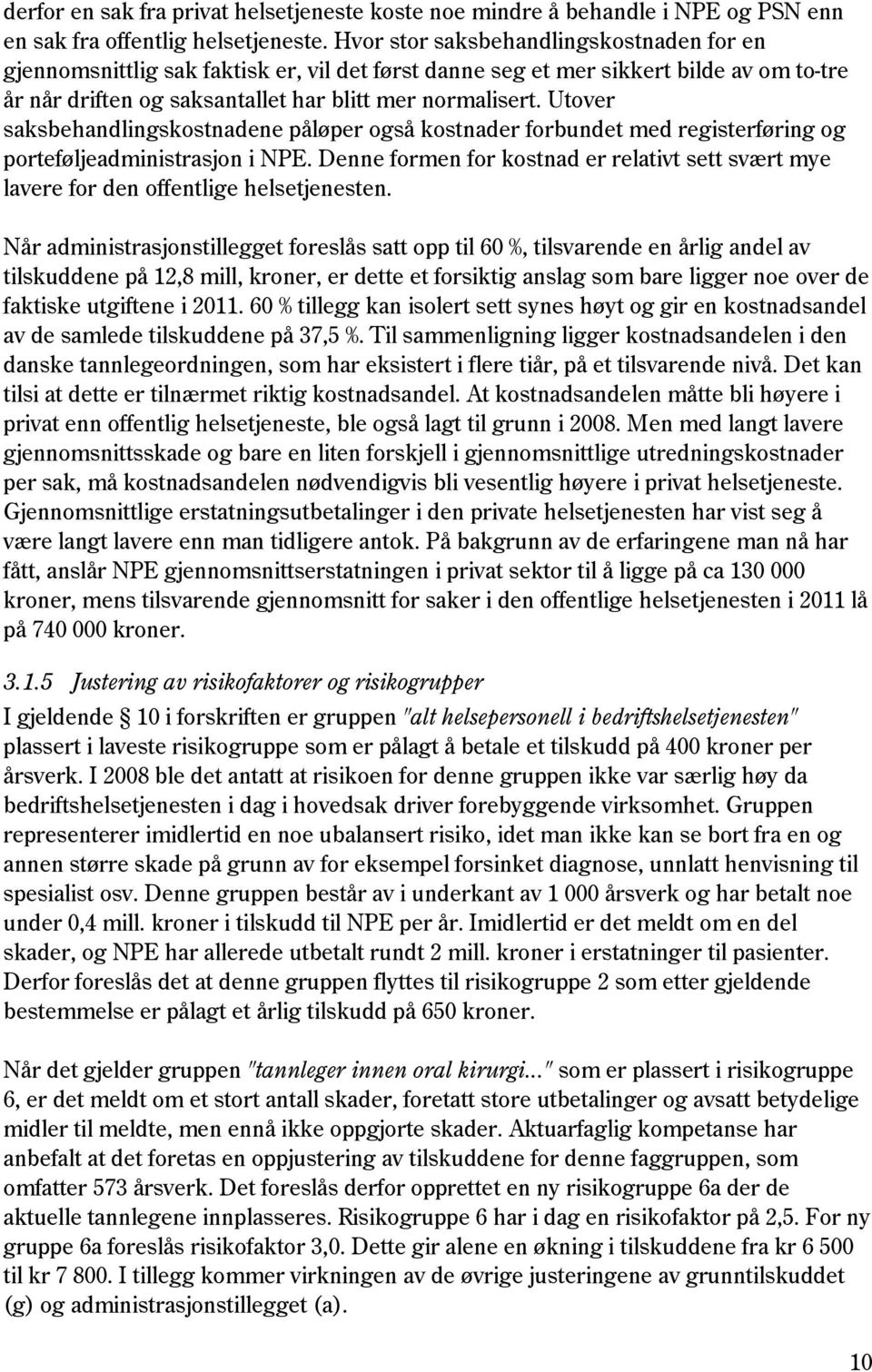 Utover saksbehandlingskostnadene påløper også kostnader forbundet med registerføring og porteføljeadministrasjon i NPE.