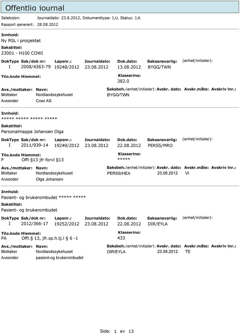 0 BYGG/TWN Avsender Cowi AS nnhold: ersonalmappe Johansen Olga 2011/939-14 19249/2012 ERSS/MRO ERSS/HEA V Avsender