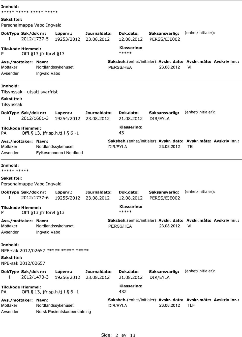 2012 DR/EYLA A 43 DR/EYLA TE Avsender Fylkesmannen i Nordland nnhold: ersonalmappe Vabo ngvald 2012/1737-6 19255/2012 12.08.