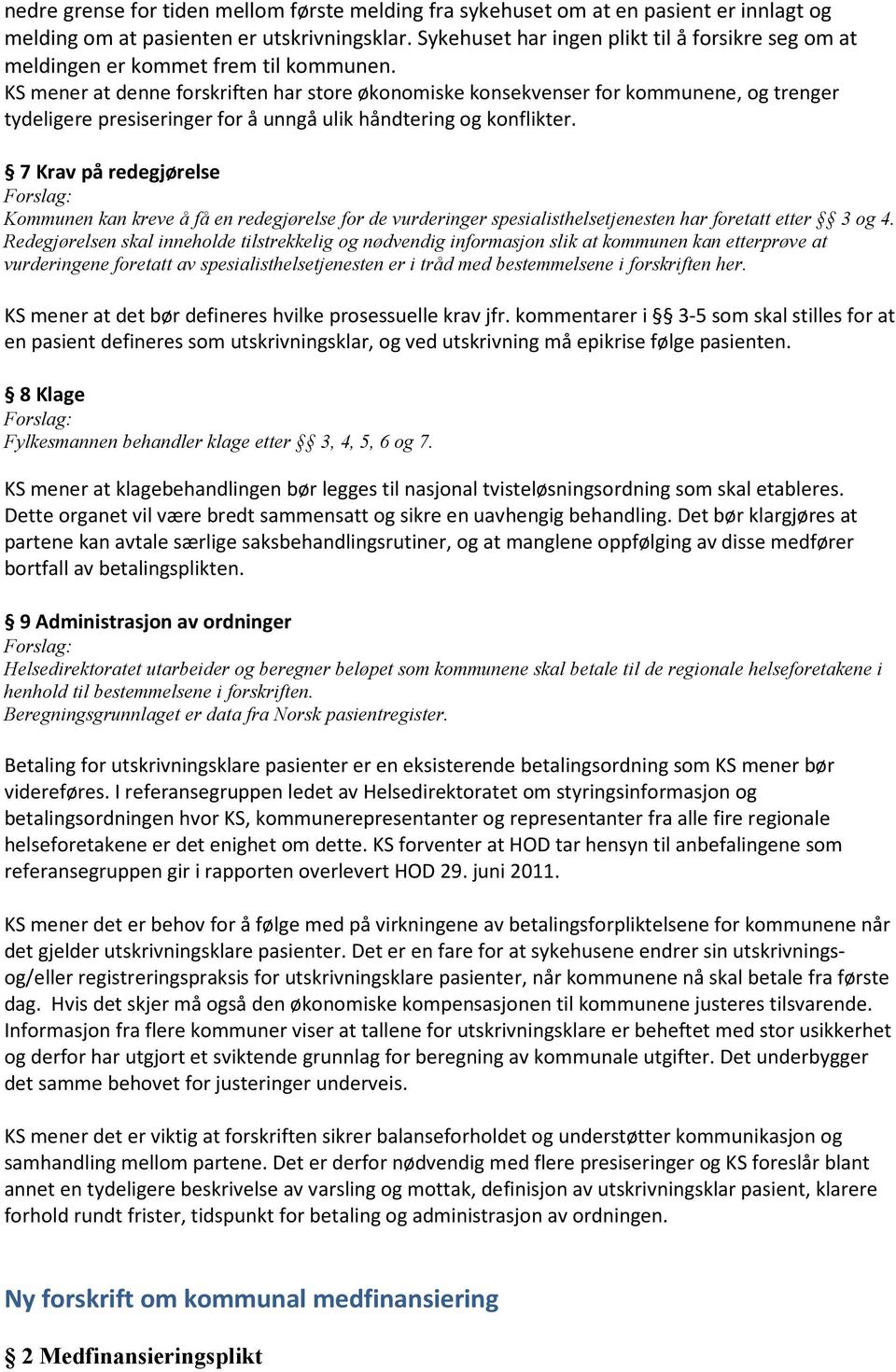 KS mener at denne forskriften har store økonomiske konsekvenser for kommunene, og trenger tydeligere presiseringer for å unngå ulik håndtering og konflikter.