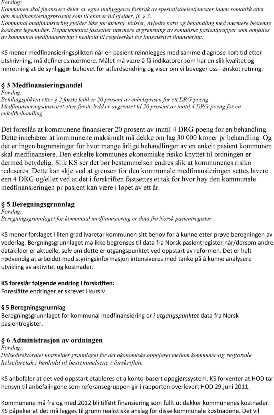 Departementet fastsetter nærmere avgrensning av somatiske pasientgrupper som omfattes av kommunal medfinansiering i henhold til regelverket for Innsatsstyrt finansiering.