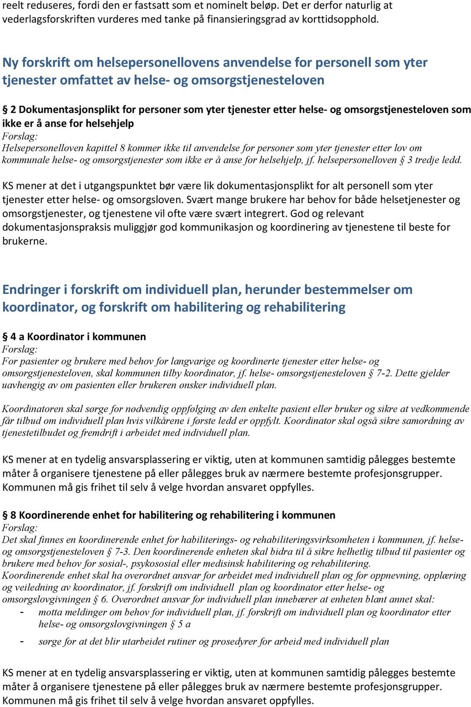 omsorgstjenesteloven som ikke er å anse for helsehjelp Helsepersonelloven kapittel 8 kommer ikke til anvendelse for personer som yter tjenester etter lov om kommunale helse- og omsorgstjenester som