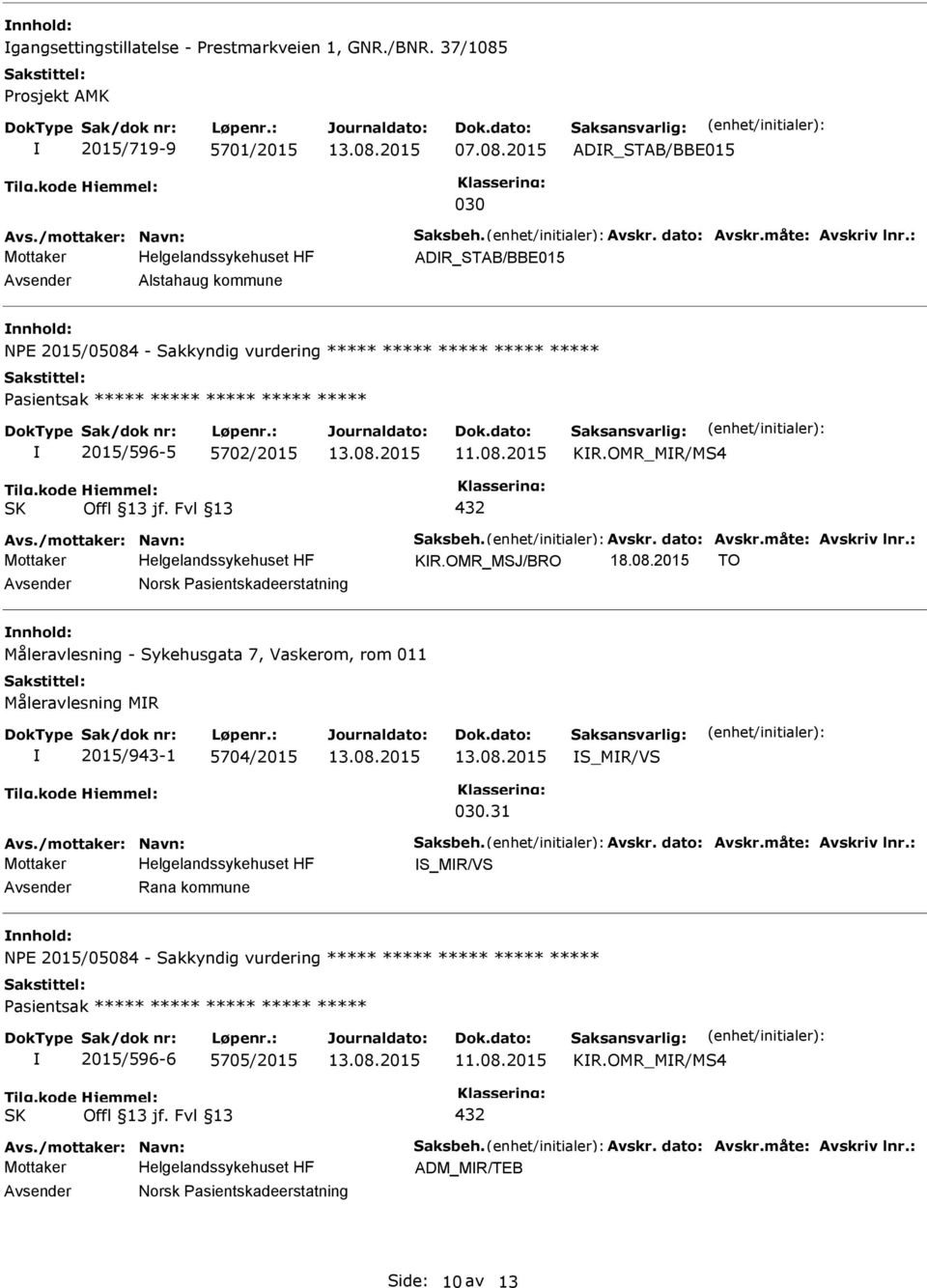 2015 ADR_STAB/BBE015 030 ADR_STAB/BBE015 Alstahaug kommune NPE 2015/05084 - Sakkyndig vurdering ***** ***** ***** ***** ***** 2015/596-5 5702/2015 KR.