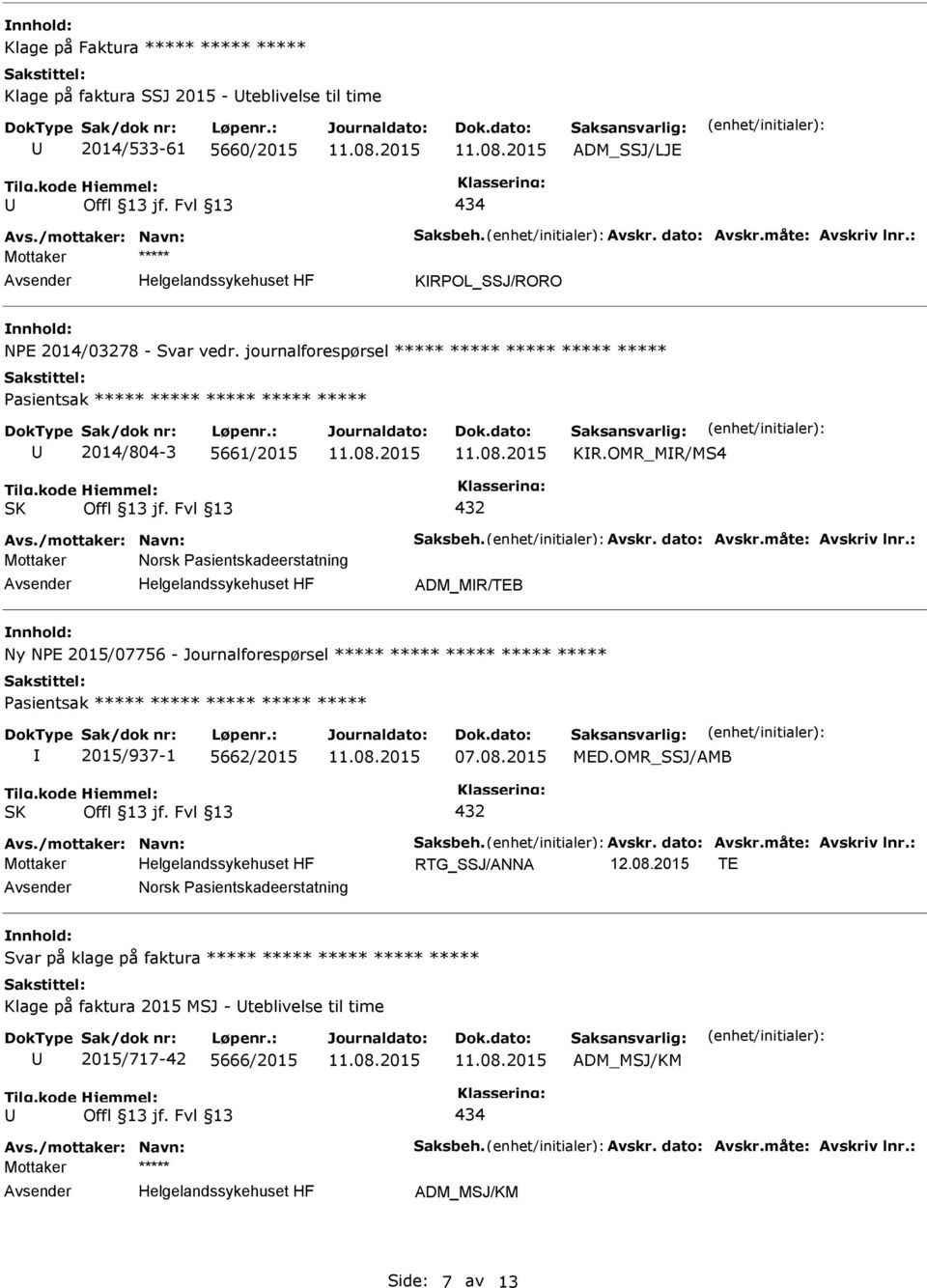 OMR_MR/MS4 SK Mottaker Norsk Pasientskadeerstatning ADM_MR/TEB Ny NPE 2015/07756 - Journalforespørsel ***** ***** ***** ***** ***** 2015/937-1 5662/2015 07.08.