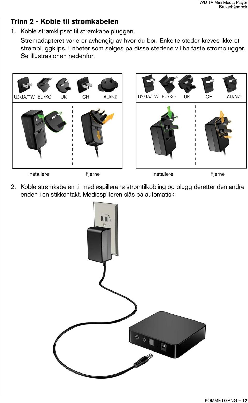 Enheter som selges på disse stedene vil ha faste strømplugger. Se illustrasjonen nedenfor.