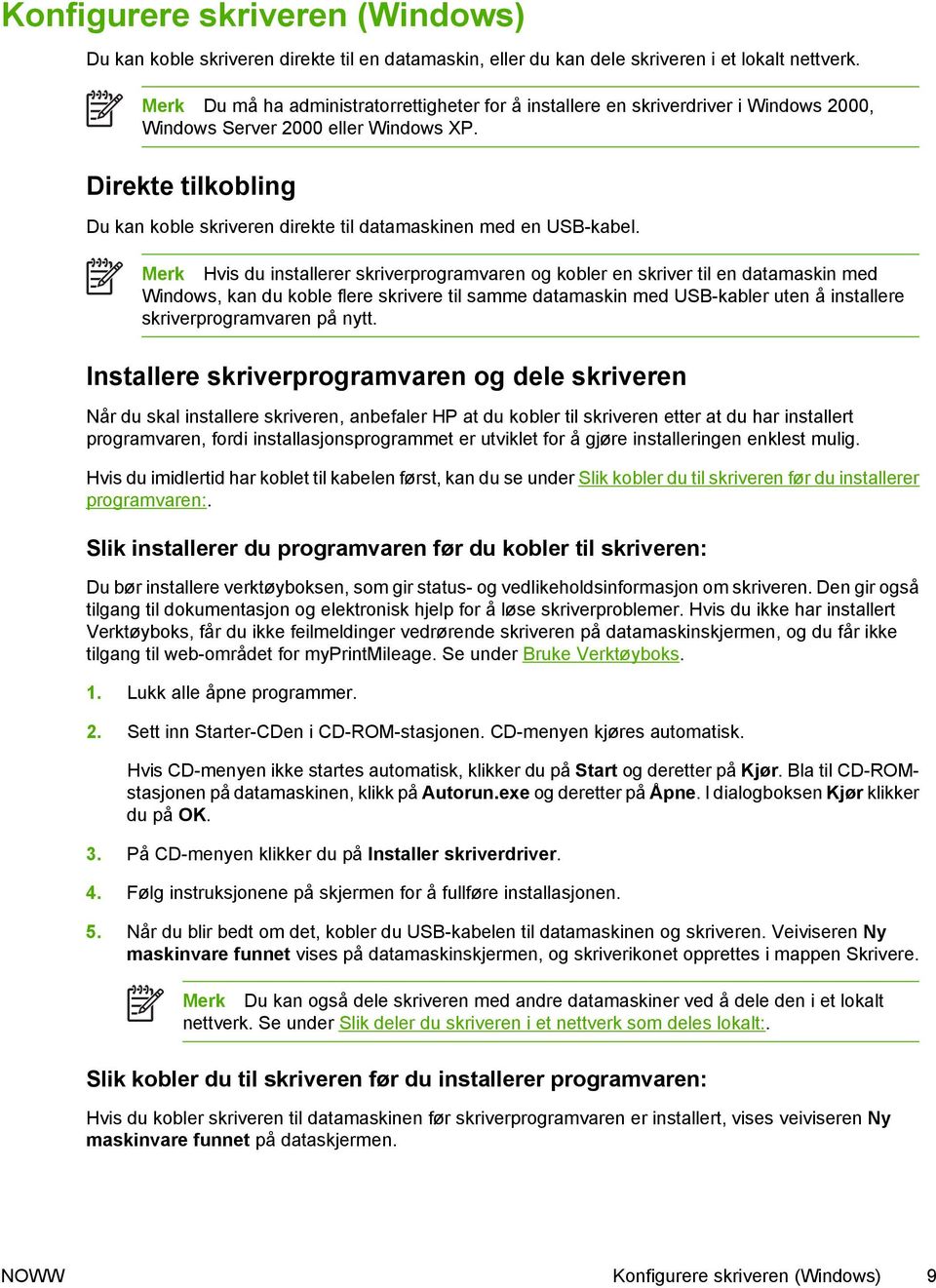 Direkte tilkobling Du kan koble skriveren direkte til datamaskinen med en USB-kabel.