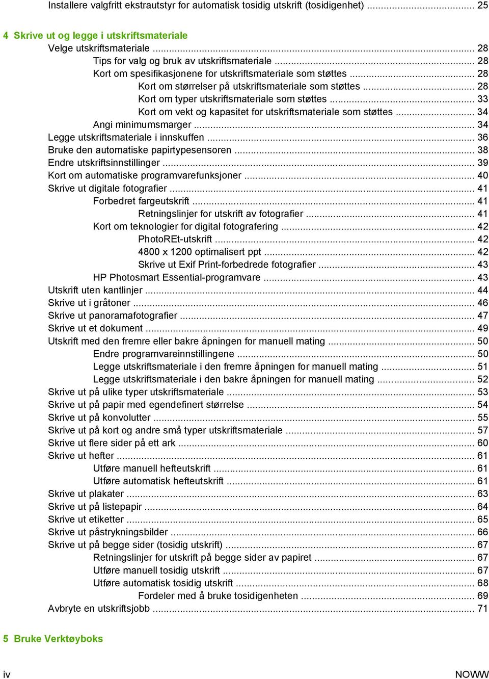 .. 28 Kort om typer utskriftsmateriale som støttes... 33 Kort om vekt og kapasitet for utskriftsmateriale som støttes... 34 Angi minimumsmarger... 34 Legge utskriftsmateriale i innskuffen.