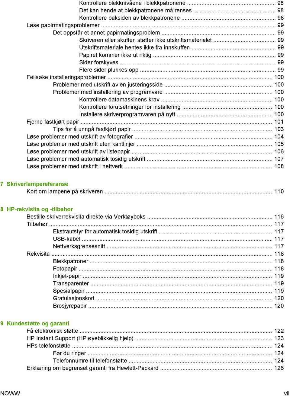 .. 99 Sider forskyves... 99 Flere sider plukkes opp... 99 Feilsøke installeringsproblemer... 100 Problemer med utskrift av en justeringsside... 100 Problemer med installering av programvare.