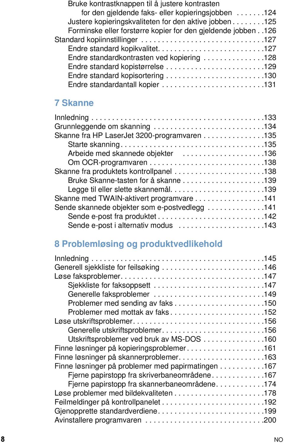 .........................127 Endre standardkontrasten ved kopiering...............128 Endre standard kopistørrelse........................129 Endre standard kopisortering.