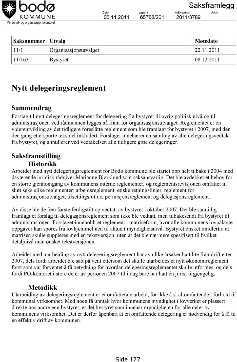 organisasjonsutvalget. Reglementet er en videreutvikling av det tidligere foreslåtte reglement som ble framlagt for bystyret i 2007, med den den gang etterspurte tekstdel inkludert.