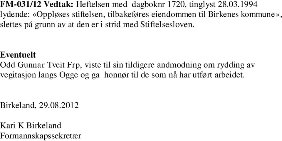 1994 lydende: «Oppløses stiftelsen, tilbakeføres eiendommen til Birkenes kommune», slettes på grunn av