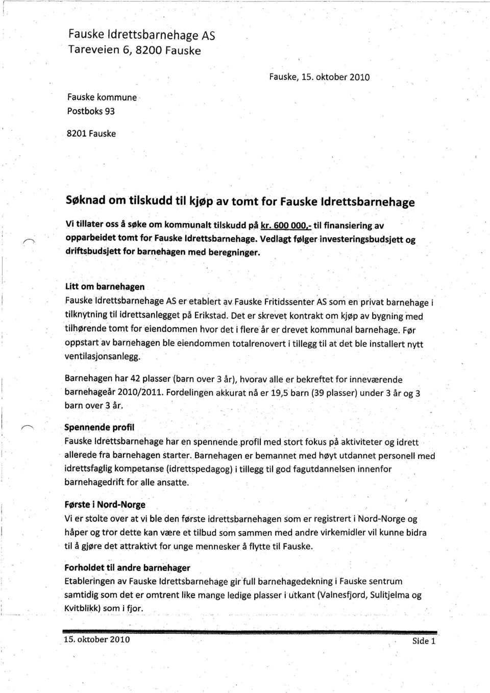 vedlagt følgerinvestering$blldsjett og Litt om barnehagen Fauskeldrettsbarnehage AS er etablert av Fauske Fritidssenter AS som en privat barnehage i tilknytning til idrettsanlegget på Erikstad, Det