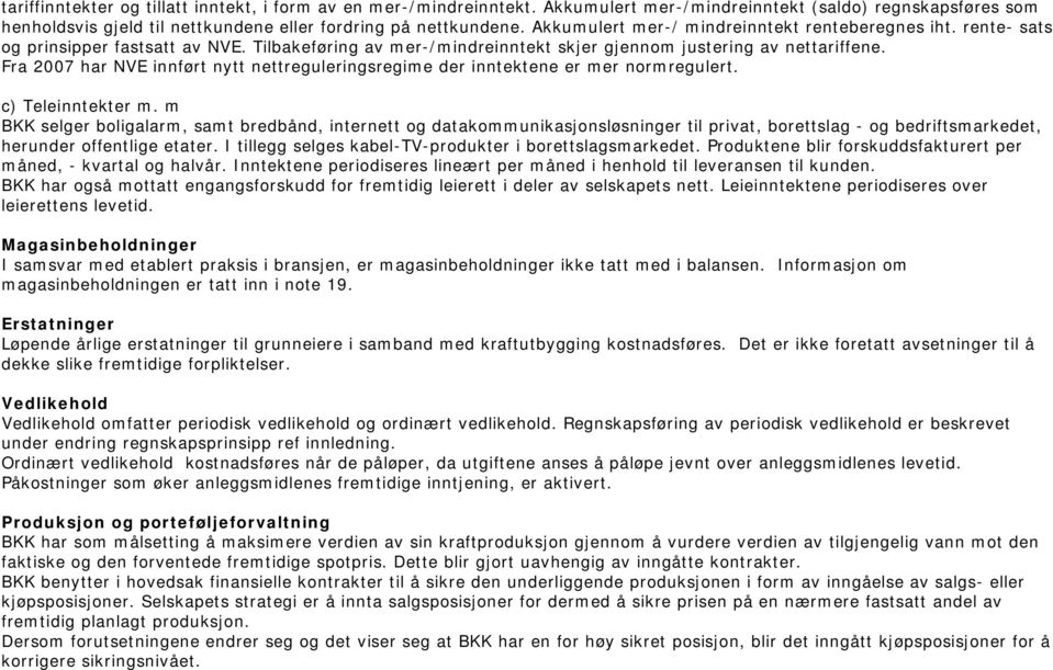 Fra 2007 har NVE innført nytt nettreguleringsregime der inntektene er mer normregulert. c) Teleinntekter m.