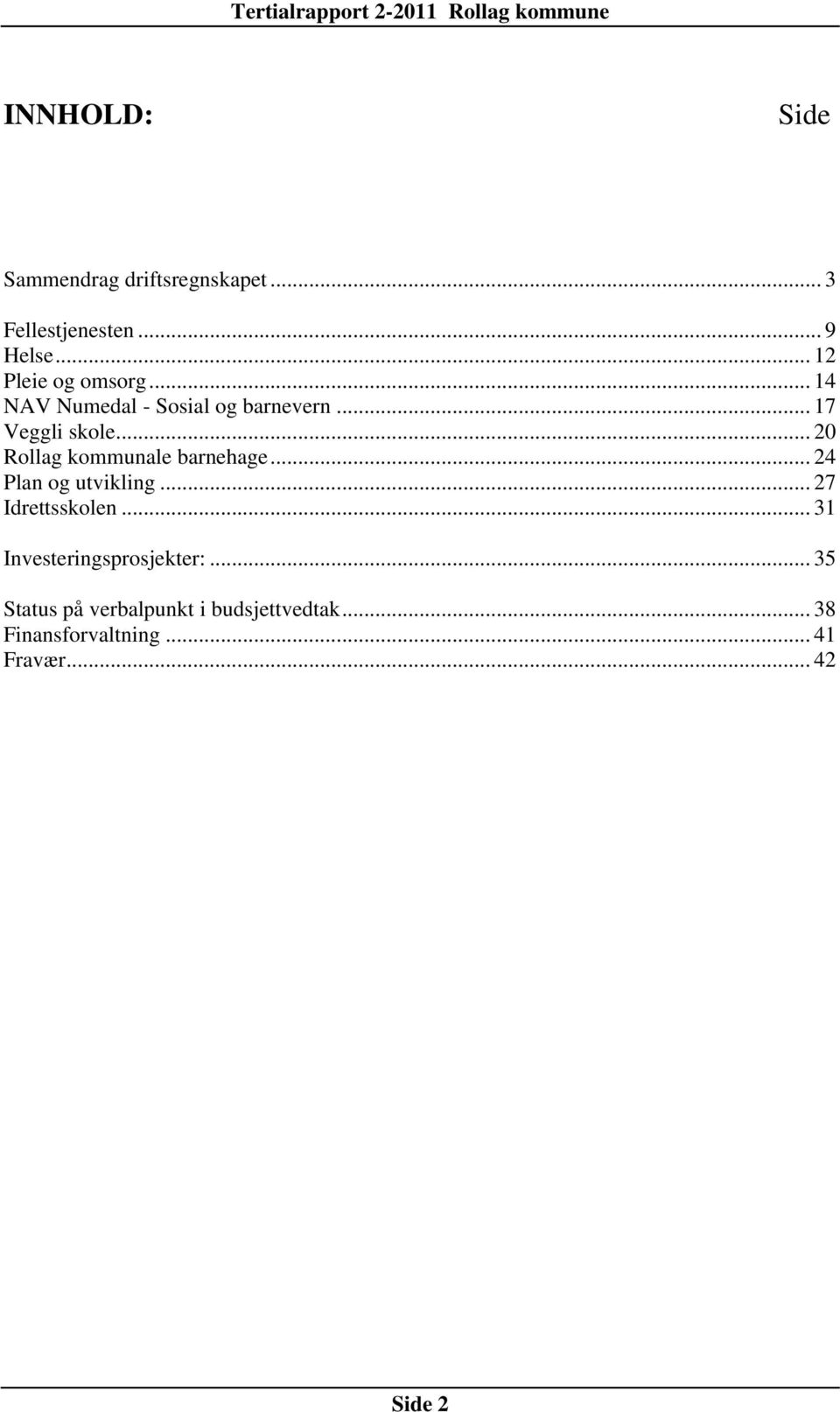 .. 20 Rollag kommunale barnehage... 24 Plan og utvikling... 27 Idrettsskolen.