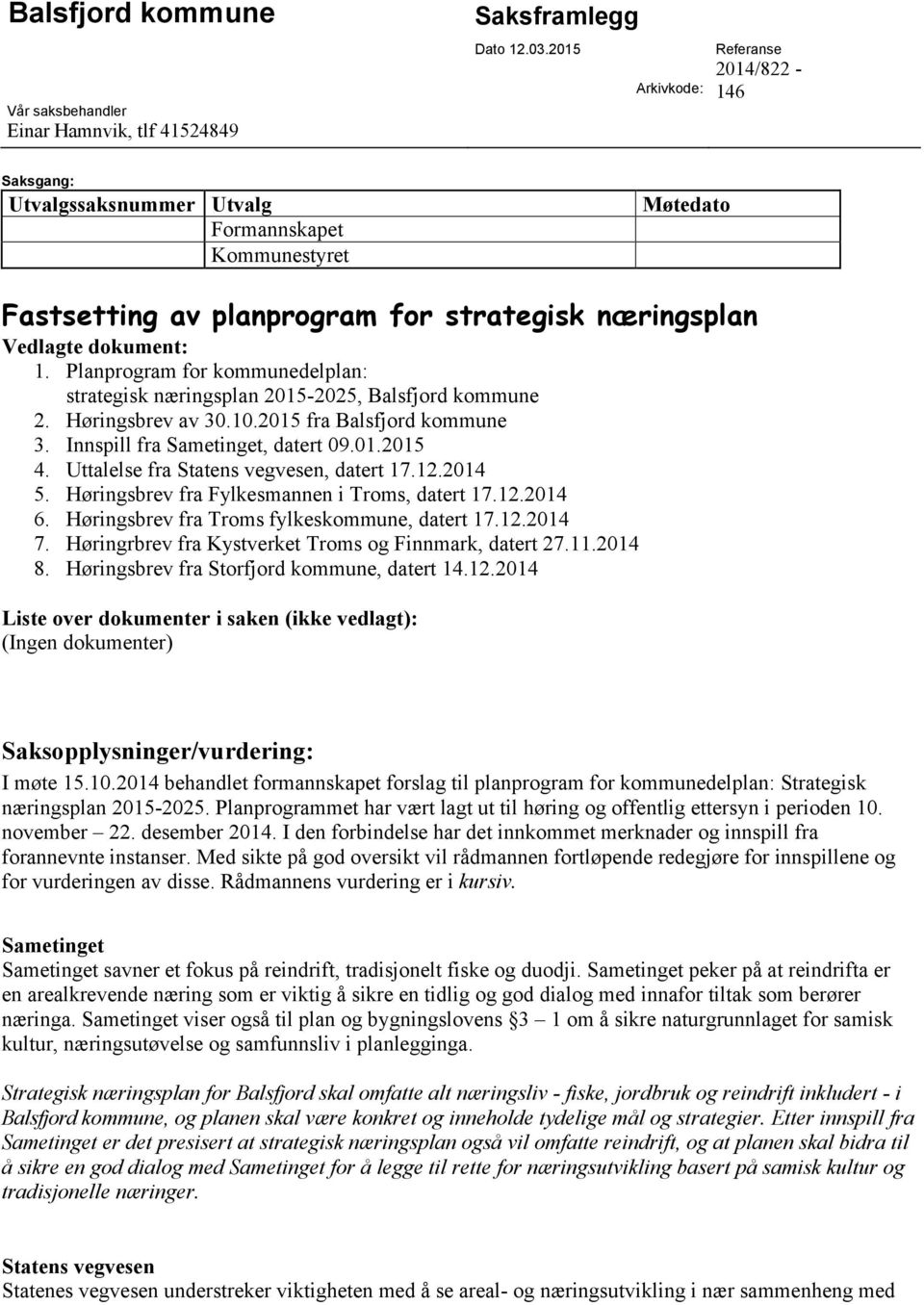 Planprogram for kommunedelplan: strategisk næringsplan 2015-2025, Balsfjord kommune 2. Høringsbrev av 30.10.2015 fra Balsfjord kommune 3. Innspill fra Sametinget, datert 09.01.2015 4.