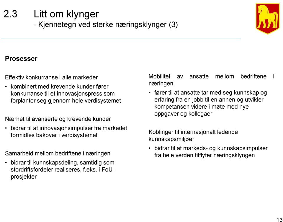 til kunnskapsdeling, samtidig som stordriftsfordeler realiseres, f.eks.