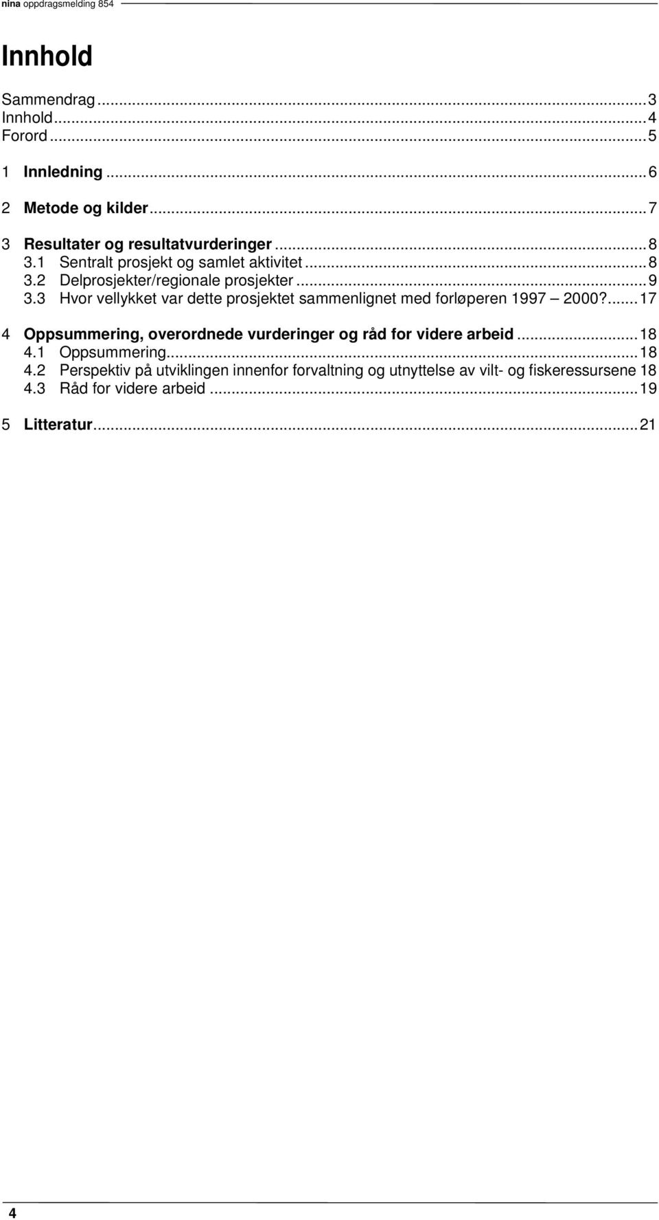 3 Hvor vellykket var dette prosjektet sammenlignet med forløperen 1997 2000?