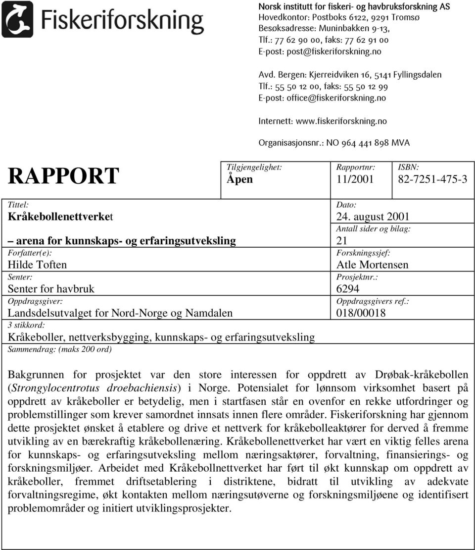 : NO 964 441 898 MVA RAPPORT Tilgjengelighet: Åpen Rapportnr: 11/2001 ISBN: 82-7251-475-3 Tittel: Kråkebollenettverket arena for kunnskaps- og erfaringsutveksling Forfatter(e): Hilde Toften Senter: