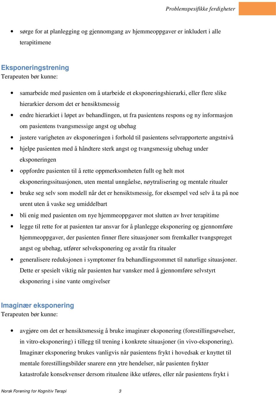 eksponeringen i forhold til pasientens selvrapporterte angstnivå hjelpe pasienten med å håndtere sterk angst og tvangsmessig ubehag under eksponeringen oppfordre pasienten til å rette oppmerksomheten