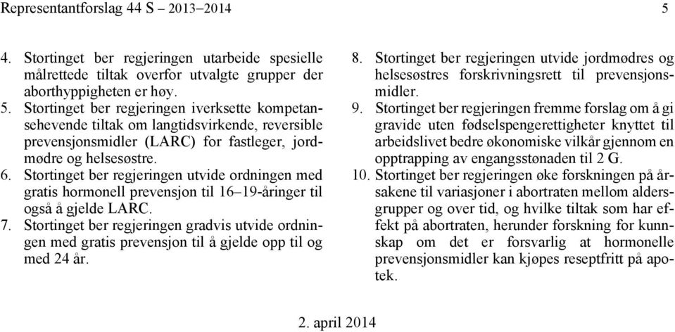 Stortinget ber regjeringen gradvis utvide ordningen med gratis prevensjon til å gjelde opp til og med 24 år. 8.